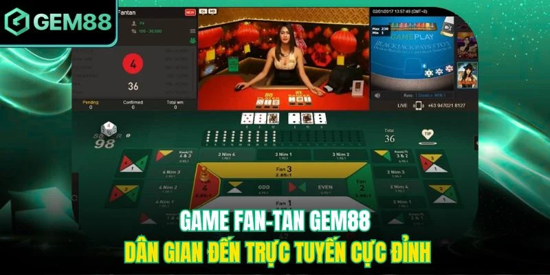 Game Fan-Tan Gem88 dân gian đến trực tuyến cực đỉnh