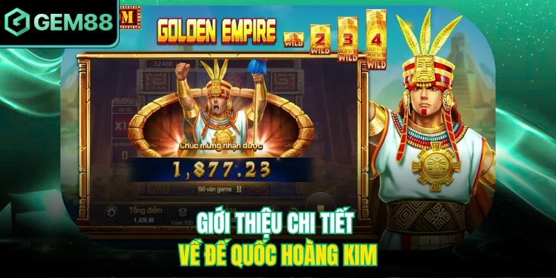 Giới thiệu chi tiết về Đế Quốc Hoàng Kim
