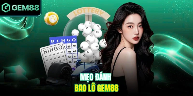 Mẹo đánh bao lô Gem88